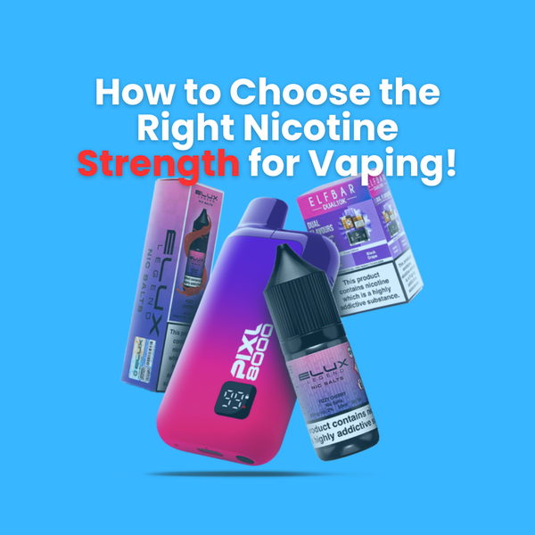 How to Choose the Right Nicotine Strength for Vaping!