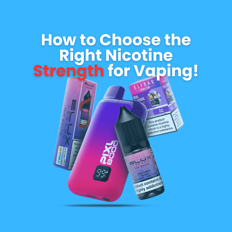 How to Choose the Right Nicotine Strength for Vaping!